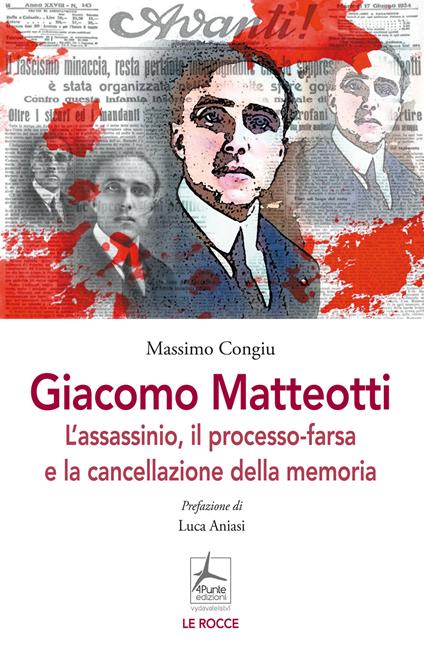 Giacomo Matteotti. L'assassinio, il processo-farsa, la cancellazione della memoria - Massimo Congiu - copertina