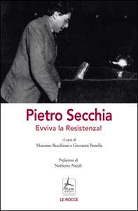 Libro Pietro Secchia. Evviva la Resistenza! Massimo Recchioni Giovanni Parrella