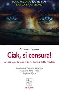 Libro Ciak, si censura! Ovvero quello che non vi hanno fatto vedere Vincenzo Lorusso