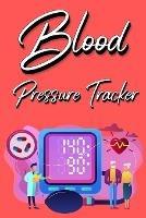 Blood Pressure Tracker: Track, Record And Monitor Blood Pressure at Home: Blood Pressure Journal Book - Clear and Simple Diary for Daily Blood Pressure Readings - Millie Zoes - cover