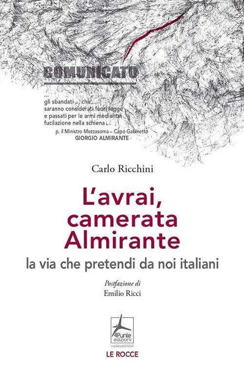 L'avrai, camerata Almirante la via che pretendi da noi italiani - Carlo Ricchini,Massimo Recchioni,Paola Polselli - copertina