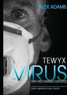 Tewyx, The Virus that has changed our lives - Alex Adams - cover