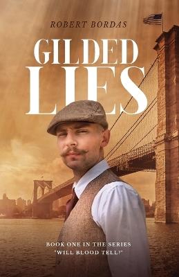 Gilded Lies: A 19th century immigrant adventure - Robert Bordas - cover
