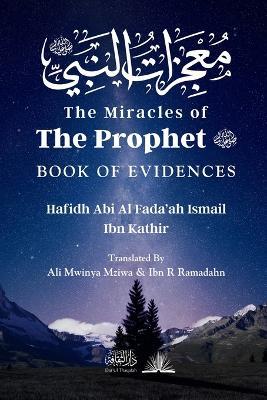 The Miracles of the Prophet (saw): &#1605;&#1593;&#1580;&#1586;&#1575;&#1578; &#1575;&#1604;&#1606;&#1576;&#1610; - Hafidh Abi Al Fada'ah Ibn Kathir - cover