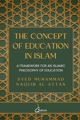 The concept of Education in Islam: A Framework for an Islamic Philosophy of Education - Syed Muhammad Naquib Al-Attas - cover