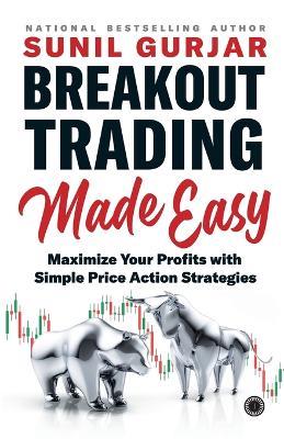 Breakout Trading Made Easy: Maximize Your Profits with Simple Price Action Strategies - Sunil Gurjar - cover