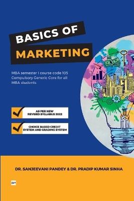 Basics of Marketing - Sanjeevani Pandey,Pradip Kumar Sinha - cover