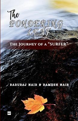 THE PONDERING LEAF: The story of a “SURFER” - Baburaj Nair,Ramesh Nair - cover
