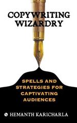 Copywriting Wizardry: Spells and Strategies for Captivating Audiences