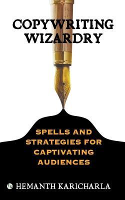 Copywriting Wizardry: Spells and Strategies for Captivating Audiences - Hemanth Karicharla - cover
