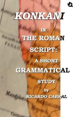 Konkani In The Roman Script: A Short Grammatical Study - Ricardo Cabral - cover