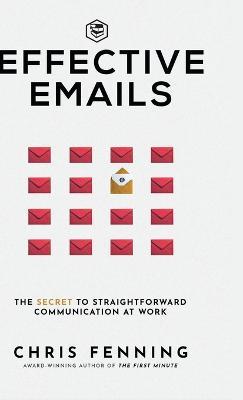 Effective Emails: The secret to straightforward communication at work: 1 (Business Communication Skills) - Chris Fenning - cover