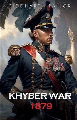 Khyber War 1879 - Siddharth Tailor - cover