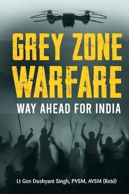 Grey Zone Warfare: Way Ahead for India - Lt Gen Dushyant Singh - cover