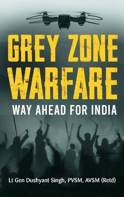 Grey Zone Warfare Way Ahead for India - Lt Gen Dushyant Singh - cover