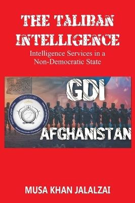 The Taliban Intelligence: Intelligence Services in a Non-Democratic State - Musa Khan Jalalzai - cover
