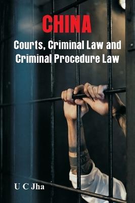 China: Courts, Criminal Law and Criminal Procedure Law - U C Jha - cover