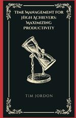 Time Management for High Achievers: Maximizing Productivity