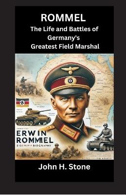 Rommel: The Life and Battles of Germany's Greatest Field Marshal - John H Stone - cover