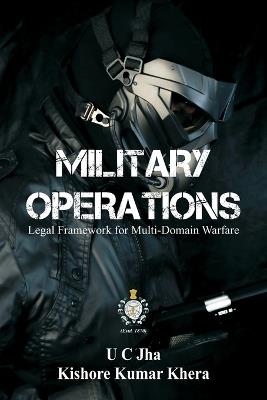 Military Operations: Legal Framework for Multi-Domain Warfare - U C Jha,Kishore Kumar Khera - cover