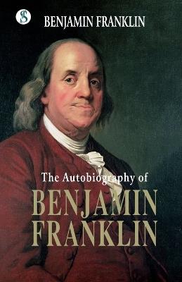 The Autobiography BENJAMIN FRANKLIN - Benjamin Franklin - cover