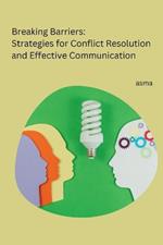 Breaking Barriers: Strategies for Conflict Resolution and Effective Communication