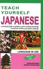 Teach Yourself Japanese: A Practical Guide to Gaining a Good Working Knowledge of Both the Written & Spoken Language
