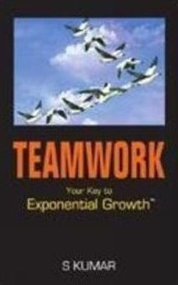 Teamwork: Your Key to Exponential Growth - S Kumar - cover