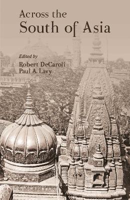 Across the South of Asia: A Volume in Honor of Professor Robert L. Brown - cover