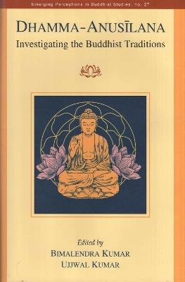 Dhamma Anusilana: Investigating the Buddhist Traditions - cover