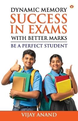 Dynamic Memory Success in Exams with Better Marks - Vijay Anand - cover