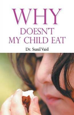 Why Doesn't My Child Eat - Sunil Vaid - cover