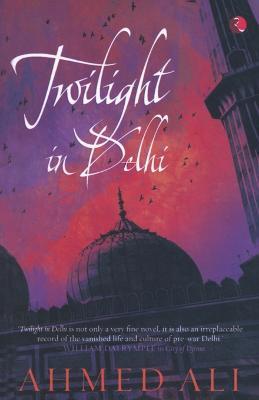 Twilight in Delhi: A Novel - Ahmed Ali - cover