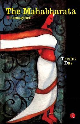 The Mahabharata Re-imagined - Trisha Das - cover