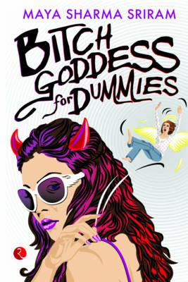 Bitch Goddess for Dummies - Maya Sharma Sriram - cover