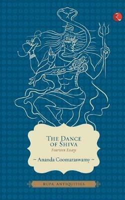 The Dance of Shiva: Fourteen Essays - Ananda K. Coomaraswamy - cover