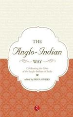 The Anglo-Indian Way: Celebrating the Lives of the Anglo-Indians of India