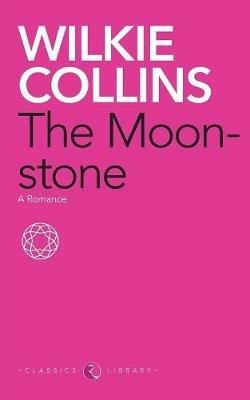 The Moonstone: A Romance - Wilkie Collins - cover