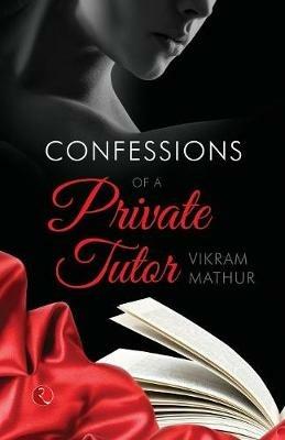 Confessions of a Private Tutor - Mathur Vikram - cover