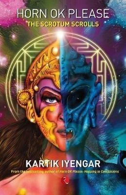 Horn Ok Please: The Scrotum Scrolls - Kartik Iyengar - cover