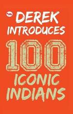 Derek Introduces: 100 Iconic Indians