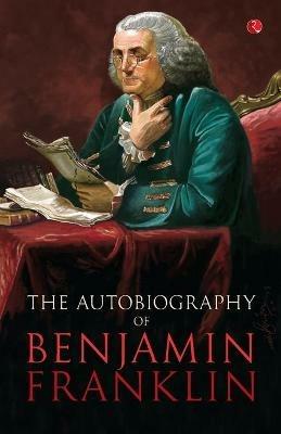 Benjamin Franklin, the Autobiography - Benjamin Franklin - cover