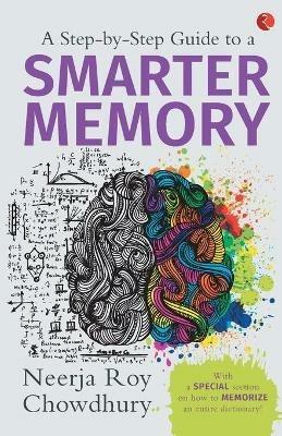 A Step-By-Step Guide to A Smarter Memory - Neerja Roy Chowdhury - cover
