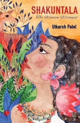 Shakuntala: The Woman Wronged - Utkarsh Patel - cover