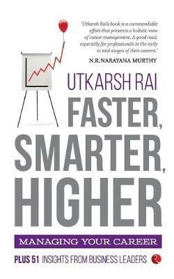Faster, Smarter, Higher: Managing Your Career - Utkarsh Rai - cover