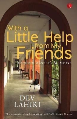 With a Little Help from My Friends: A Schoolmaster's Memoirs - Dev Lahiri - cover