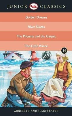 Junior Classic: Golden Dreams, Silver Skates, the Phoenix and the Carpet, the Little Prince - cover