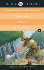 Junior Classic: The Life and Adventures of Robinson Crusoe, the Time Machine, Kidnapped, the Three Musketeers