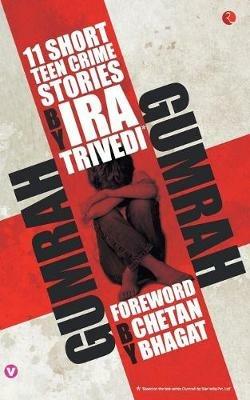 Gumrah: 11 Short Teen Crime Stories - Ira Trivedi - cover