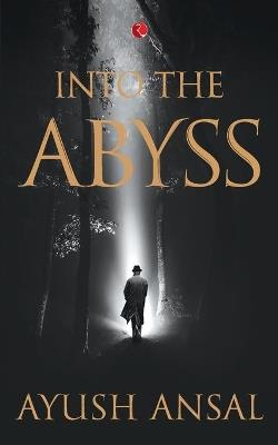 Into the Abyss - Ayush Ansal - cover